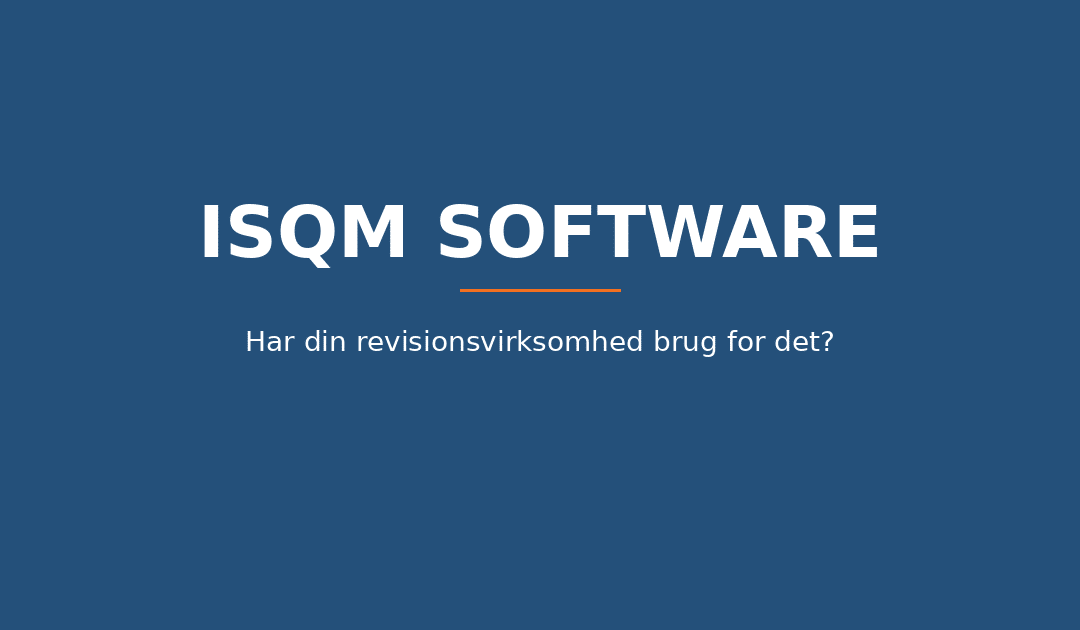 ISQM software — har din revisionsvirksomhed brug for det?
